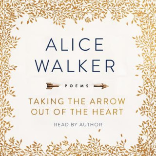 Audio Taking the Arrow Out of the Heart: Poems Alice Walker