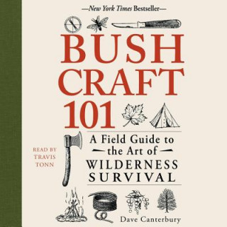 Hanganyagok Bushcraft 101: A Field Guide to the Art of Wilderness Survival Dave Canterbury