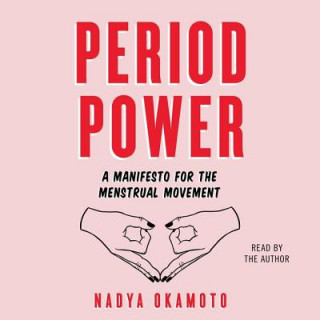 Аудио Period Power: A Manifesto for the Menstrual Movement Nadya Okamoto