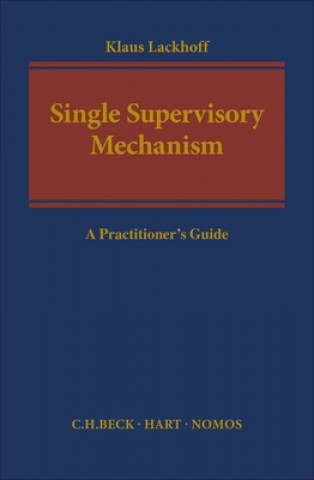 Kniha The Single Supervisory Mechanism: A Practitioner's Guide Klaus Lackhoff