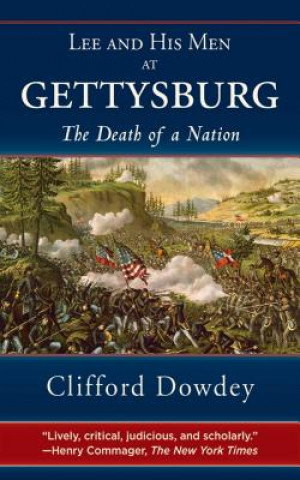 Kniha Lee and His Men at Gettysburg: The Death of a Nation Clifford Dowdey