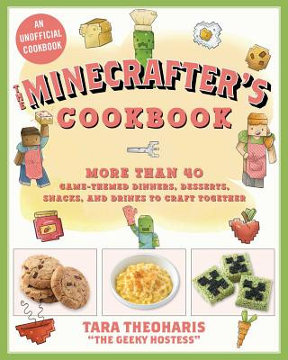 Carte The Minecrafter's Cookbook: More Than 40 Game-Themed Dinners, Desserts, Snacks, and Drinks to Craft Together Tara Theoharis