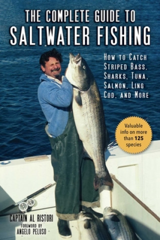 Carte The Complete Guide to Saltwater Fishing: How to Catch Striped Bass, Sharks, Tuna, Salmon, Ling Cod, and More Al Ristori