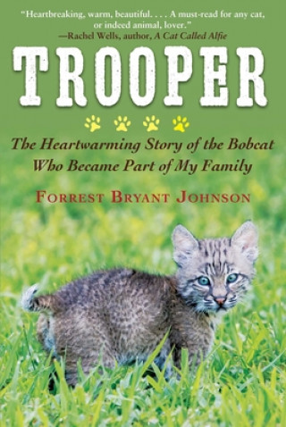 Книга Trooper: The Heartwarming Story of the Bobcat Who Became Part of My Family Forrest Bryant Johnson