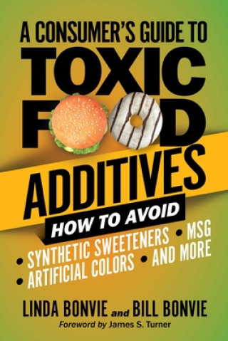 Kniha A Consumer's Guide to Toxic Food Additives: How to Avoid Synthetic Sweeteners, Artificial Colors, Msg, and More Linda Bonvie