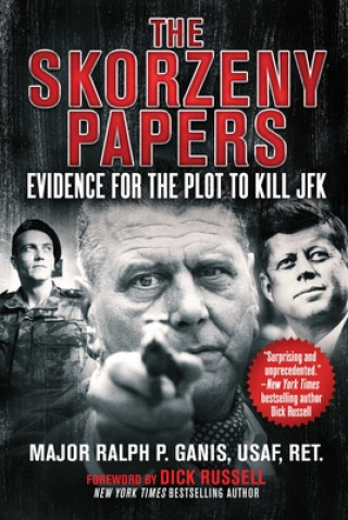 Книга The Skorzeny Papers: Evidence for the Plot to Kill JFK Ralph Ganis