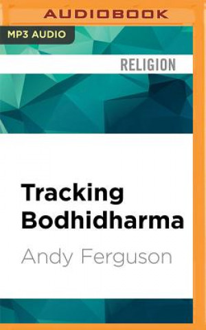 Digital Tracking Bodhidharma: A Journey to the Heart of Chinese Culture Andy Ferguson