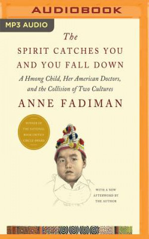 Digital The Spirit Catches You and You Fall Down: A Hmong Child, Her American Doctors, and the Collision of Two Cultures Anne Fadiman
