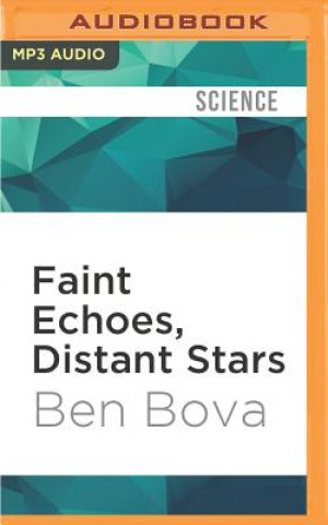 Digital Faint Echoes, Distant Stars: The Science and Politics of Finding Life Beyond Earth Ben Bova