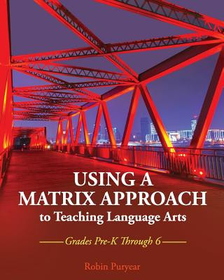 Buch Using a Matrix Approach to Teaching Language Arts Robin Puryear