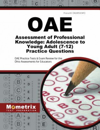 Kniha Oae Assessment of Professional Knowledge: Adolescence to Young Adult (7-12) Practice Questions: Oae Practice Tests & Exam Review for the Ohio Assessme Exam Secrets Test Prep Staff Oae