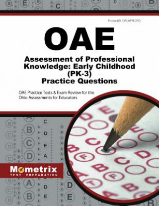 Kniha Oae Assessment of Professional Knowledge: Early Childhood (Pk-3) Practice Questions: Oae Practice Tests & Exam Review for the Ohio Assessments for Edu Exam Secrets Test Prep Staff Oae