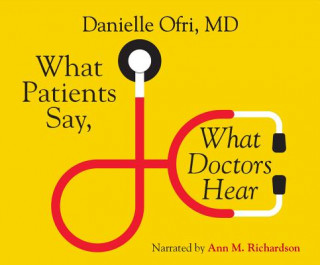Digital What Patients Say, What Doctors Hear: What Doctors Say, What Patients Hear Ann M. Richardson