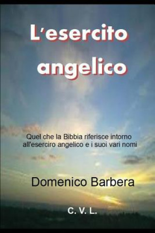 Könyv L'Esercito Angelico: Quel Che Riferisce La Bibbia Intorno All'esercito Angelico E I Suoi Vari Nomi Domenico Barbera