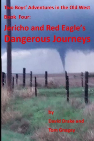 Könyv Jericho and Red Eagle's Dangerous Journeys: Two boys adventures in the old west Tom Gnagey