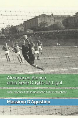 Kniha Almanacco Storico Della Serie D 1961-62 Light: Tutti I Tabellini, Tutte Le Classifiche, Tutte Le Statistiche Alexandru Palosanu