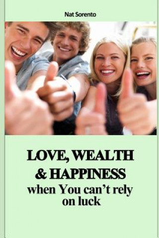 Carte Love, Wealth and Happiness When You Can't Rely on Luck Nat Sorento