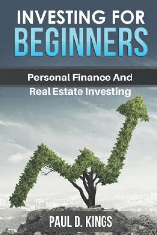 Könyv Investing for Beginners: Personal Finance and Real Estate Investing Paul D. Kings