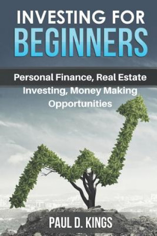 Könyv Investing for Beginners: Personal Finance, Real Estate Investing, and Money Making Opportunities Paul D. Kings