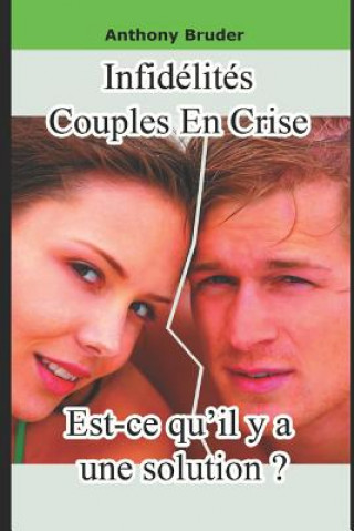 Kniha Infidélités, Couples En Crise, Est-Ce Qu'il Y a Une Solution ? Anthony Bruder