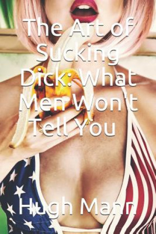 Kniha The Art of Sucking Dick: What Men Won't Tell You Hugh Mann