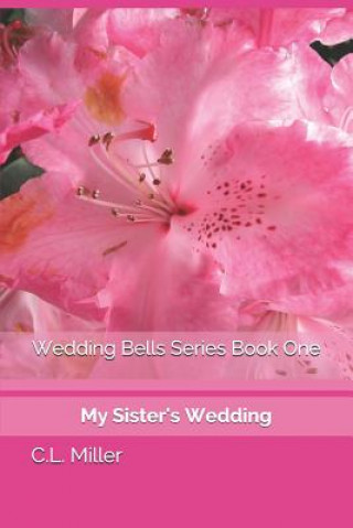Carte Wedding Bells Series Book One: My Sister's Wedding C. L. Miller