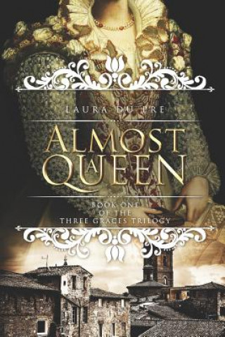 Book Almost a Queen: Book One of the Three Graces Trilogy Laura Du Pre