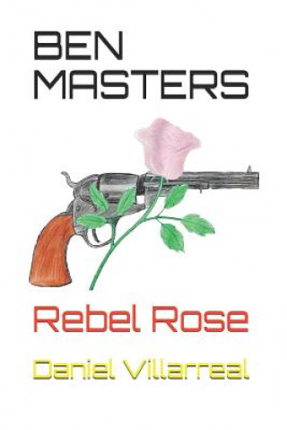 Könyv Ben Masters: Rebel Rose Daniel Villarreal