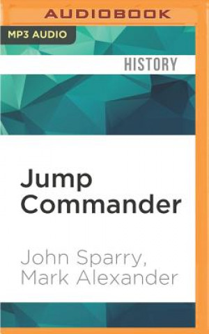 Digital Jump Commander: In Combat with the 505th and 508th Parachute Infantry Regiments, 82nd Airborne Division in World War II John Sparry