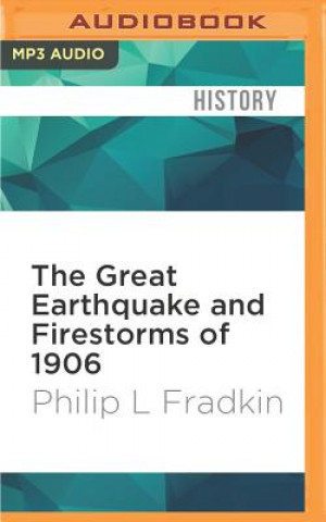 Digitale The Great Earthquake and Firestorms of 1906: How San Francisco Nearly Destroyed Itself Philip L. Fradkin