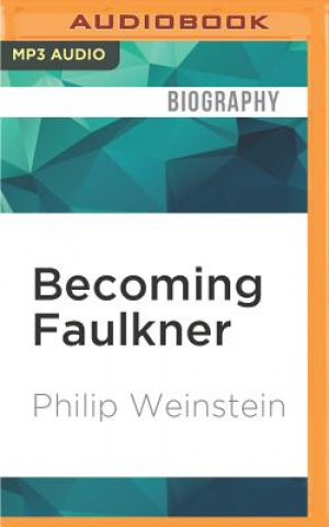 Digital Becoming Faulkner: The Art and Life of William Faulker Philip Weinstein