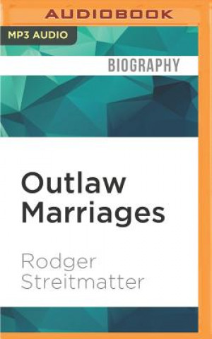 Digital Outlaw Marriages: The Hidden Histories of Fifteen Extraordinary Same-Sex Couples Rodger Streitmatter