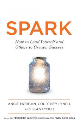 Hanganyagok Spark: How to Lead Yourself and Others to Greater Success Angie Morgan