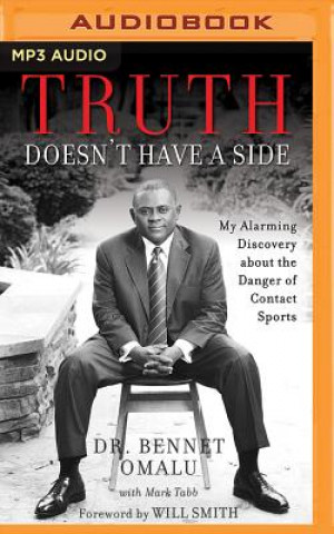 Digital Truth Doesn't Have a Side: My Alarming Discovery about the Danger of Contact Sports Bennet Omalu