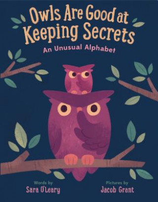 Könyv Owls Are Good at Keeping Secrets: An Unusual Alphabet Sara O'Leary