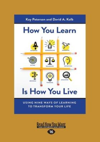 Knjiga How You Learn Is How You Live: Using Nine Ways of Learning to Transform Your Life (Large Print 16pt) Kay Peterson