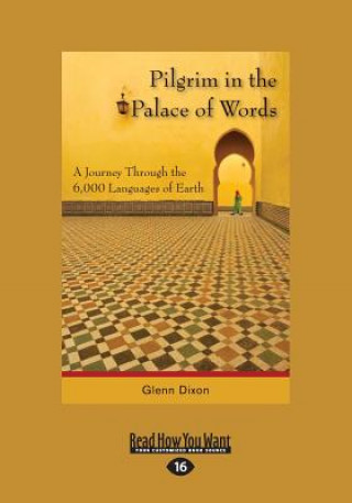 Kniha Pilgrim in the Palace of Words: A Journey Through the 6,000 Languages of Earth (Large Print 16pt) Glenn Dixon