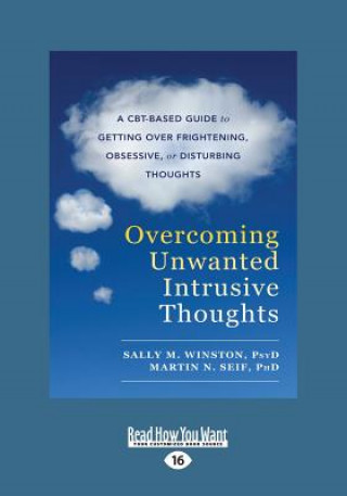 Kniha Overcoming Unwanted Intrusive Thoughts: A CBT-Based Guide to Getting Over Frightening, Obsessive, or Disturbing Thoughts (Large Print 16pt) Sally Winston