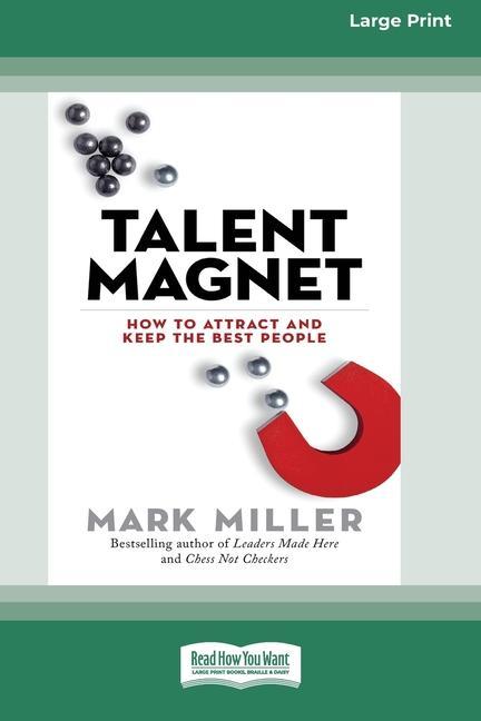 Kniha Talent Magnet: How to Attract and Keep the Best People (Large Print 16pt) Mark Miller