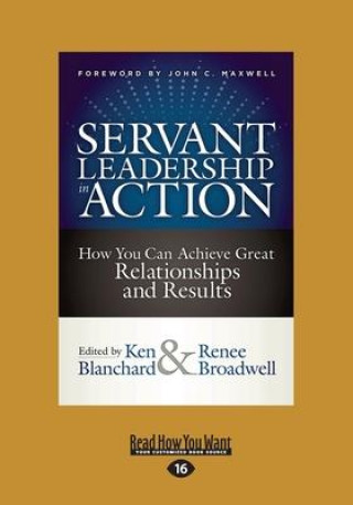 Könyv Servant Leadership in Action: How You Can Achieve Great Relationships and Results (Large Print 16pt) Ken Blanchard