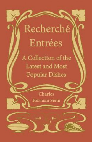 Carte Recherche? Entre?es - A Collection of the Latest and Most Popular Dishes Charles Herman Senn