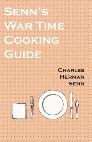Knjiga Senn's War Time Cooking Guide Charles Herman Senn