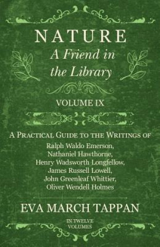 Carte Nature - A Friend in the Library: Volume IX - A Practical Guide to the Writings of Ralph Waldo Emerson, Nathaniel Hawthorne, Henry Wadsworth Longfello Eva March Tappan