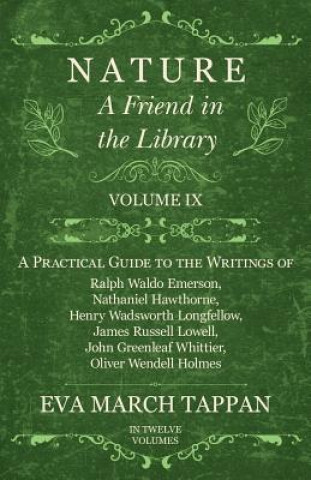 Knjiga Nature - A Friend in the Library: Volume IX - A Practical Guide to the Writings of Ralph Waldo Emerson, Nathaniel Hawthorne, Henry Wadsworth Longfello Eva March Tappan