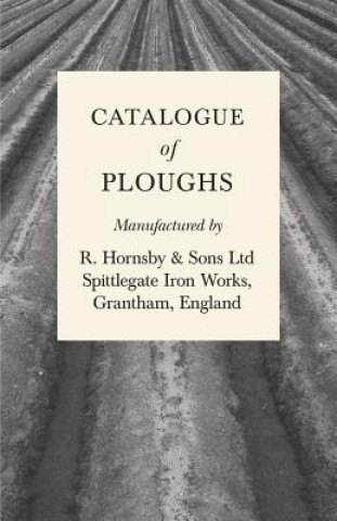 Książka Catalogue of Ploughs Manufactured by R. Hornsby & Sons Ltd - Spittlegate Iron Works, Grantham, England Anon.