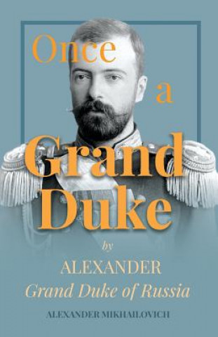 Könyv Once A Grand Duke Alexander Mikhailovich