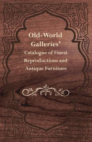 Knjiga Old-World Galleries' Catalogue of Finest Reproductions and Antique Furniture Anon.