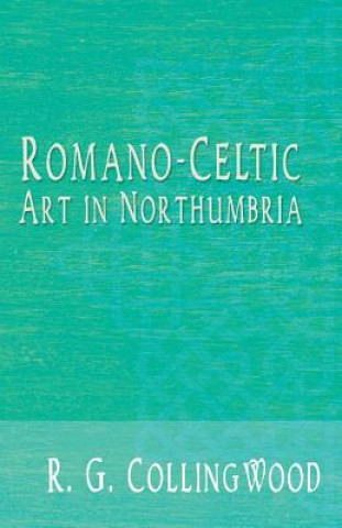 Książka Romano-Celtic Art in Northumbria R. G. Collingwood