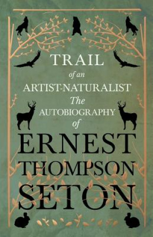 Книга Trail of an Artist-Naturalist Ernest Thompson Seton
