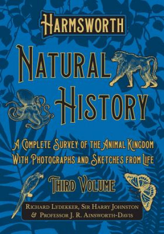 Kniha Harmsworth Natural History - A Complete Survey of the Animal Kingdom - With Photographs and Sketches from Life - Third Volume Richard Lydekker